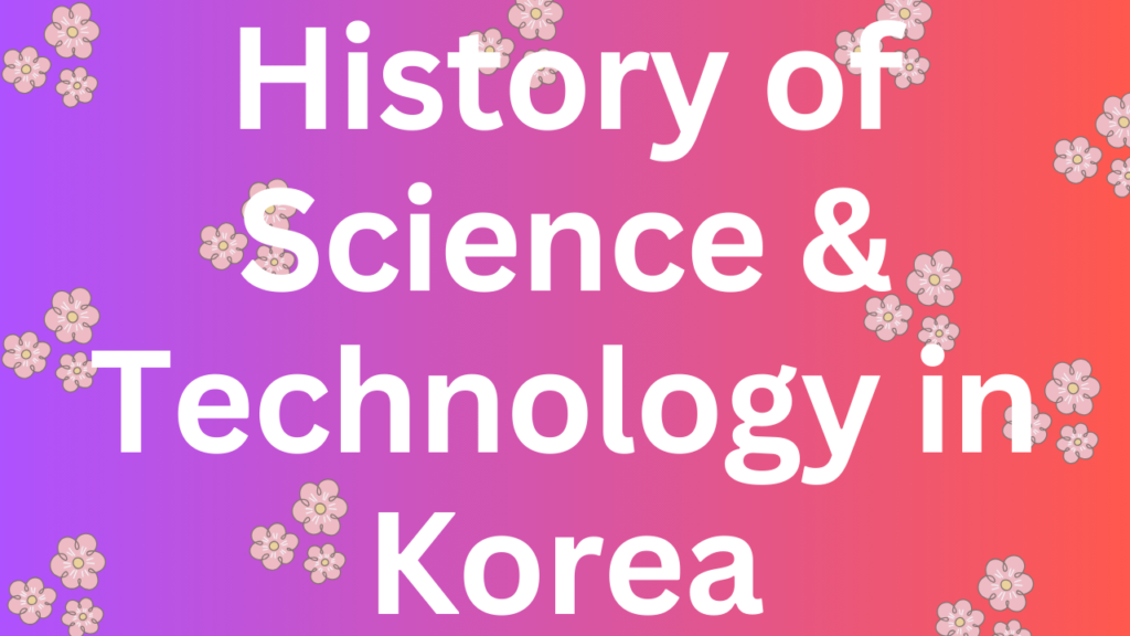 History of Science and Technology in Korea