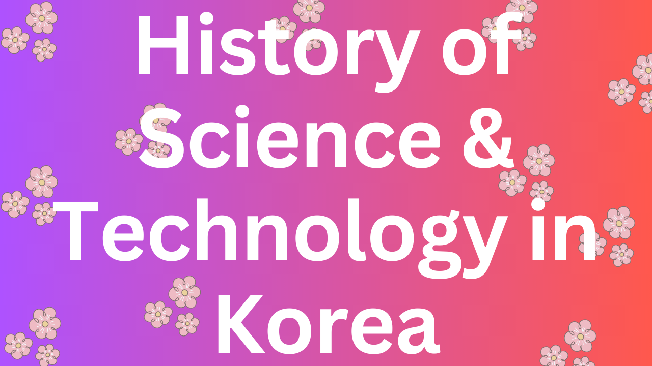 History of Science and Technology in Korea